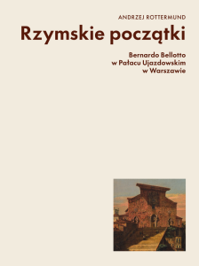 Rzymskie początki.Bellotto w Pałacu Ujazdowskim w Warszawie.